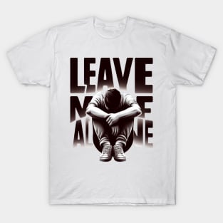 Leave me alone t-shirt T-Shirt